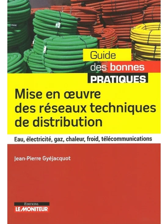 Mise en oeuvre des réseaux techniques de distribution: Eau, électricité, gaz, chaleur, froid, télécommunications édition 2016 (PDF)